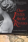 Cover: Our Lives Are the Rivers - HarperCollins
