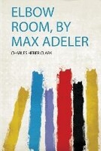 Enlarge image Cover: Elbow Room, by Max Adeler - HardPress Ltd