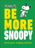 Cover: Peanuts Be More Snoopy - Dorling Kindersley