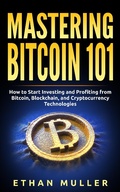 Bild: Mastering Bitcoin 101: How to Start Investing and Profiting from Bitcoin, Blockchain, and Cryptocurrency Technologies Today (for Beginners, Starters, and Dummies) - Ethan Muller