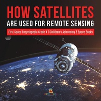 Abbildung von: How Satellites Are Used for Remote Sensing First Space Encyclopedia Grade 4 Children's Astronomy & Space Books - Baby Professor