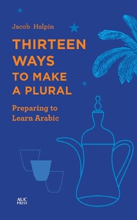 Abbildung von: Thirteen Ways to Make a Plural - The American University in Cairo Press