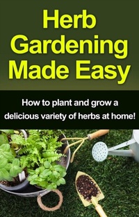Abbildung von: Herb Gardening Made Easy - Ingram Publishing