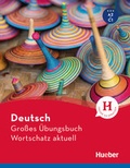 Cover: Deutsch Gro&szlig;es &Uuml;bungsbuch Wortschatz aktuell A2-C1 - Hueber Verlag