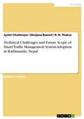 Cover: Technical Challenges and Future Scope of Smart Traffic Management System Adoption in Kathmandu, Nepal - GRIN Verlag
