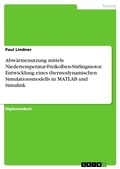 Cover: Abw&auml;rmenutzung mittels Niedertemperatur-Freikolben-Stirlingmotor. Entwicklung eines thermodynamischen Simulationsmodells in MATLAB und Simulink - GRIN Verlag