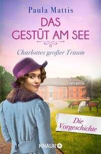 Abbildung von: Das Gestüt am See. Charlottes großer Traum - Knaur