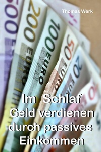 Abbildung von: Im Schlaf Geld verdienen durch passives Einkommen - neobooks