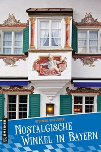 Abbildung von: Nostalgische Winkel in Bayern - Gmeiner-Verlag