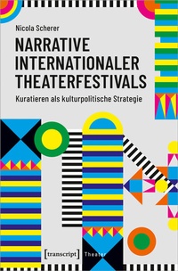 Abbildung von: Narrative internationaler Theaterfestivals - transcript