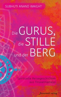 Abbildung von: Die Gurus, die Stille und der Berg - Innenwelt Verlag GmbH