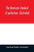 Cover: The American standard of perfection, illustrated. A complete description of all recognized varieties of fowls - ALPHA EDITION