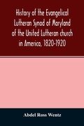 Cover: History of the Evangelical Lutheran Synod of Maryland of the United Lutheran church in America, 1820-1920 - ALPHA EDITION