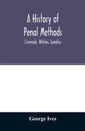 Cover: A history of penal methods; criminals, witches, lunatics - ALPHA EDITION