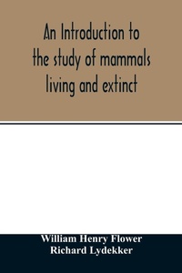 Enlarge image Cover: An introduction to the study of mammals living and extinct - ALPHA EDITION