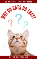 Cover: Why Do Cats Do That? 98 Kitty Questions Answered (How & Why Do Cats Do That? Series, #2) - Peter Scottsdale