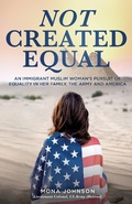 Cover: Not Created Equal: An Immigrant Muslim Woman's Pursuit for Equality in her Family, the Army and America - Seven Emeralds Press