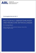 Cover: Multilokale Lebensf&uuml;hrungen und r&auml;umliche Entwicklungen - ein Kompendium - ARL - Akademie f&uuml;r Raumentwicklung in der Leibniz-Gemeinschaft