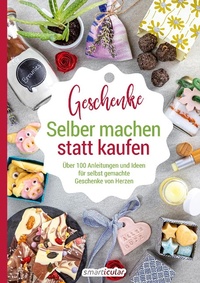 Abbildung von: Selber machen statt kaufen - Geschenke - smarticular