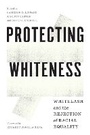 Cover: Protecting Whiteness - University of Washington Press