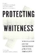 Cover: Protecting Whiteness - University of Washington Press
