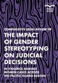 Cover: Comparative Legal Review of the Impact of Gender Stereotyping on Judicial Decisions in Violence Against Women cases across the Pacific Island Region 2020 - Equality & Justice Alliance