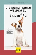 Cover: Die Kunst, einen Welpen zu b&auml;ndigen - Gr&auml;fe und Unzer