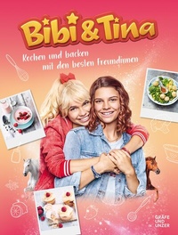 Abbildung von: Bibi & Tina Kochen und Backen mit den besten Freundinnen - Gräfe und Unzer
