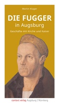 Abbildung von: Die Fugger in Augsburg - context verlag Augsburg