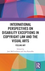 Cover: International Perspectives on Disability Exceptions in Copyright Law and the Visual Arts - Routledge