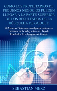 Abbildung von: Cómo los propietarios de pequeños negocios pueden llegar a la parte superior de los Resultados de la búsqueda de Google - BoD - Books on Demand
