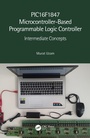 Cover: PIC16F1847 Microcontroller-Based Programmable Logic Controller - CRC Press
