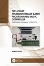 Cover: PIC16F1847 Microcontroller-Based Programmable Logic Controller - CRC Press