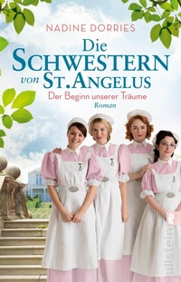 Abbildung von: Die Schwestern von St. Angelus - Der Beginn unserer Träume - Ullstein