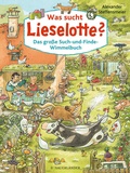Cover: Was sucht Lieselotte? Das gro&szlig;e Such-und-Finde-Wimmelbuch - FISCHER Sauerl&auml;nder