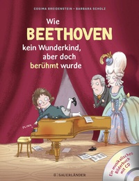 Abbildung von: Abenteuer Klassik Wie Beethoven kein Wunderkind, aber doch berühmt wurde - FISCHER Sauerländer