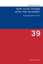 Cover: How to Do Things with the Internet - Herbert von Halem Verlag