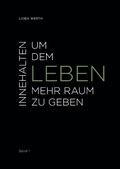 Cover: Innehalten um dem Leben mehr Raum zu geben - BoD - Books on Demand