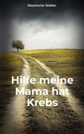 Cover: Hilfe meine Mama hat Krebs - BoD - Books on Demand