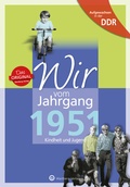 Cover: Aufgewachsen in der DDR - Wir vom Jahrgang 1951 - Kindheit und Jugend - Wartberg