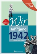 Cover: Aufgewachsen in der DDR - Wir vom Jahrgang 1942 - Kindheit und Jugend - Wartberg
