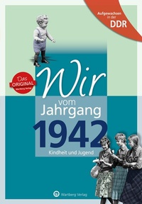 Abbildung von: Aufgewachsen in der DDR - Wir vom Jahrgang 1942 - Kindheit und Jugend - Wartberg