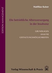 Abbildung von: Die betriebliche Altersversorgung in der Insolvenz. - Verlag Wissenschaft & Praxis
