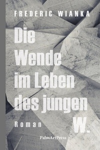 Abbildung von: Die Wende im Leben des jungen W. - PalmArtPress