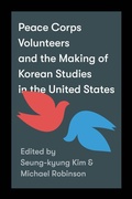 Cover: Peace Corps Volunteers and the Making of Korean Studies in the United States - University of Washington Press