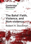 Cover: The Baha'i Faith, Violence, and Non-Violence - Cambridge University Press