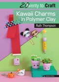 Cover: 20 to Craft: Kawaii Charms in Polymer Clay - Search Press Ltd