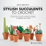 Bild: Stylish Succulents to Crochet - Search Press Ltd