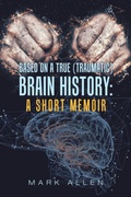 Cover: Based on a True (Traumatic) Brain History - Xlibris Us