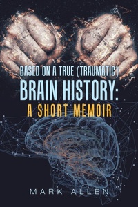 Enlarge image Cover: Based on a True (Traumatic) Brain History - Xlibris Us